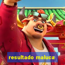 resultado maluca